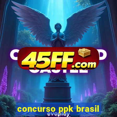 concurso ppk brasil